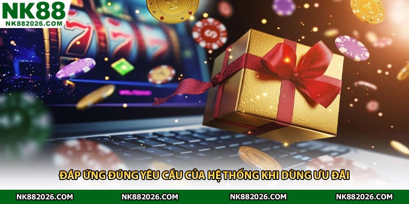 Đáp ứng đúng yêu cầu của hệ thống khi dùng ưu đãi